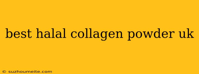 Best Halal Collagen Powder Uk