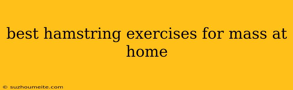 Best Hamstring Exercises For Mass At Home