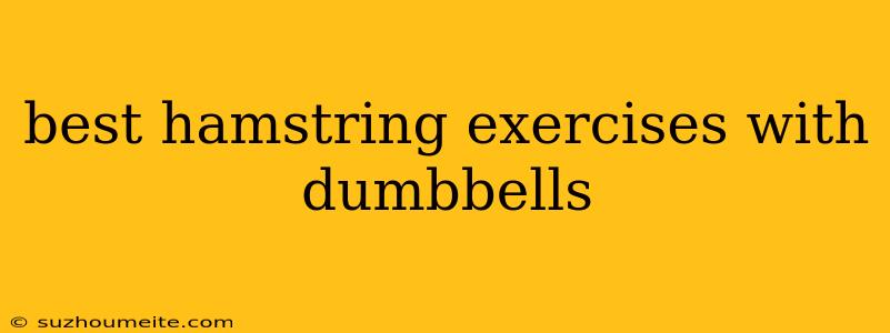 Best Hamstring Exercises With Dumbbells