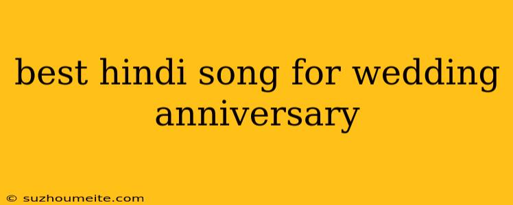 Best Hindi Song For Wedding Anniversary