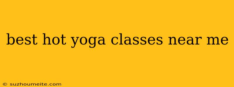 Best Hot Yoga Classes Near Me