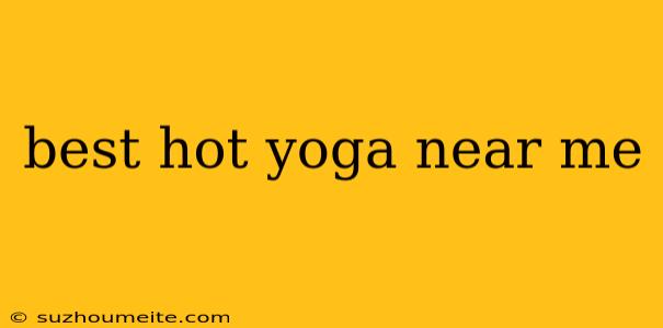 Best Hot Yoga Near Me