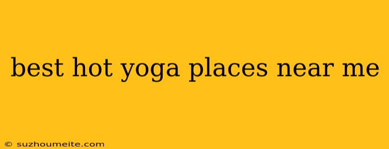 Best Hot Yoga Places Near Me