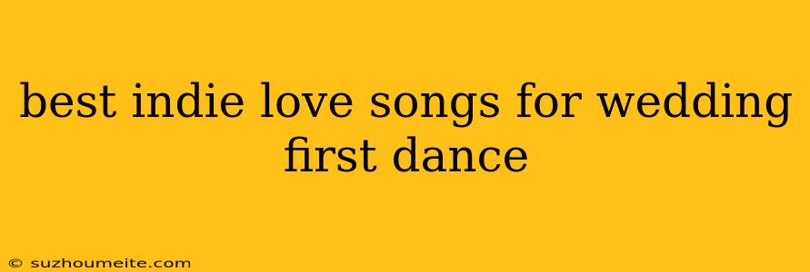 Best Indie Love Songs For Wedding First Dance