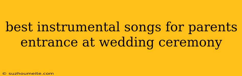 Best Instrumental Songs For Parents Entrance At Wedding Ceremony