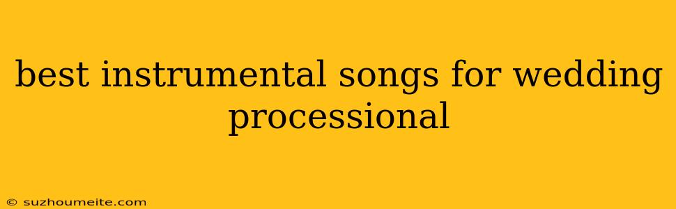 Best Instrumental Songs For Wedding Processional