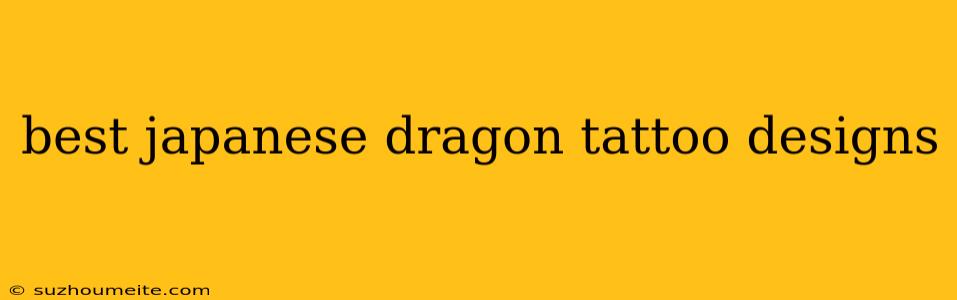 Best Japanese Dragon Tattoo Designs