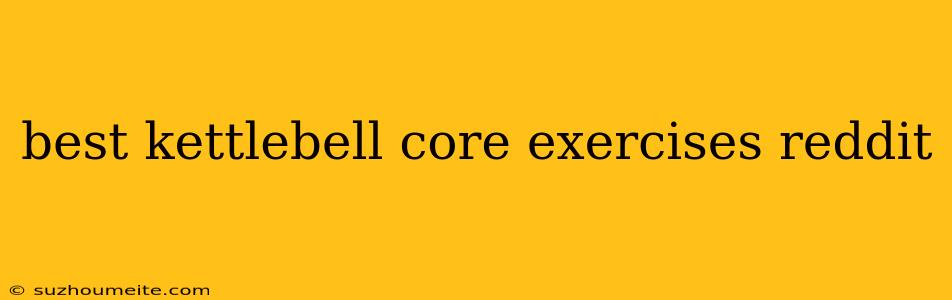 Best Kettlebell Core Exercises Reddit