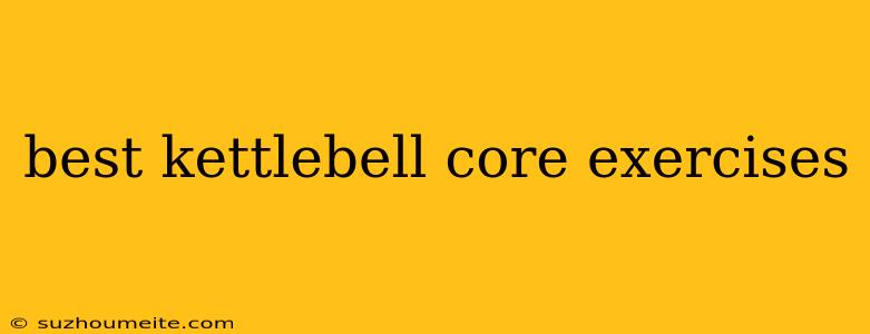 Best Kettlebell Core Exercises