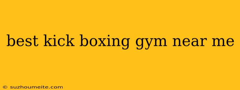 Best Kick Boxing Gym Near Me