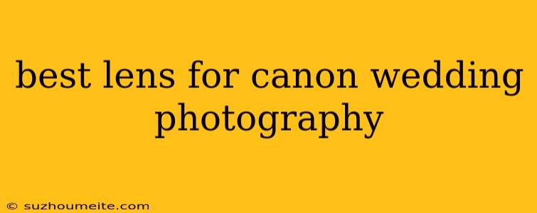 Best Lens For Canon Wedding Photography