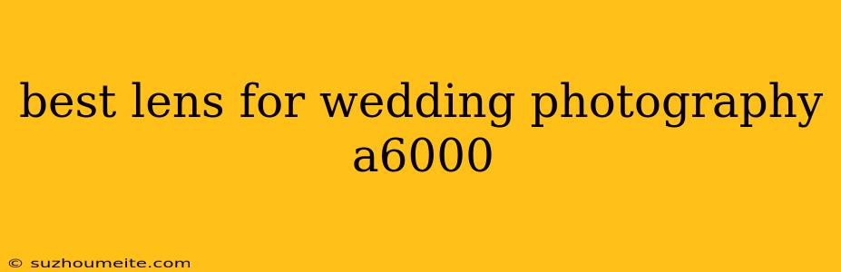 Best Lens For Wedding Photography A6000