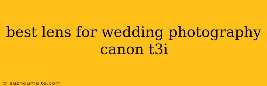 Best Lens For Wedding Photography Canon T3i