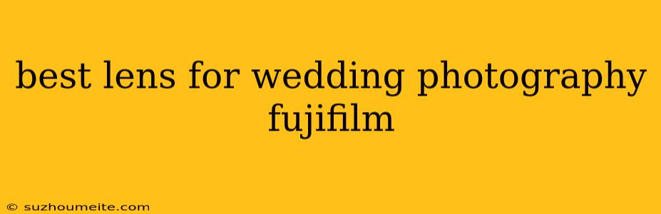 Best Lens For Wedding Photography Fujifilm