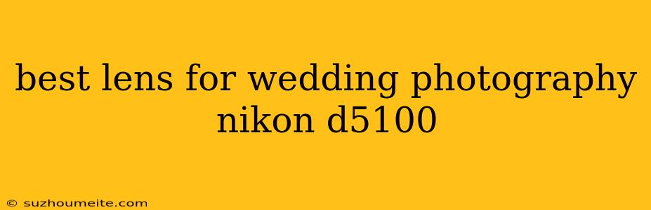 Best Lens For Wedding Photography Nikon D5100