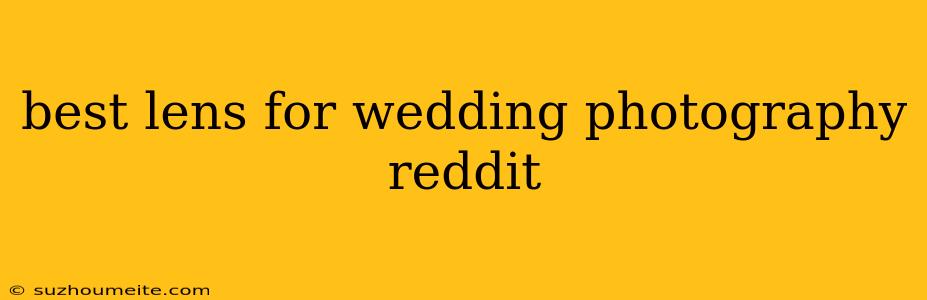 Best Lens For Wedding Photography Reddit