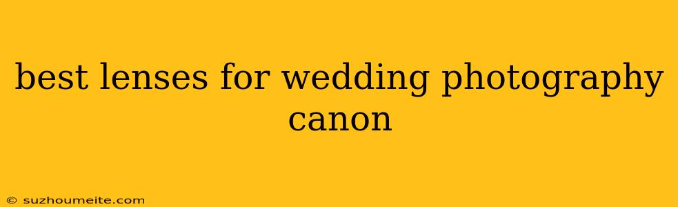 Best Lenses For Wedding Photography Canon