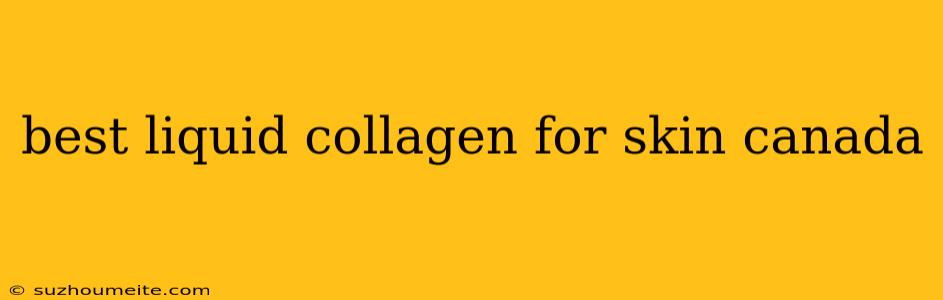 Best Liquid Collagen For Skin Canada