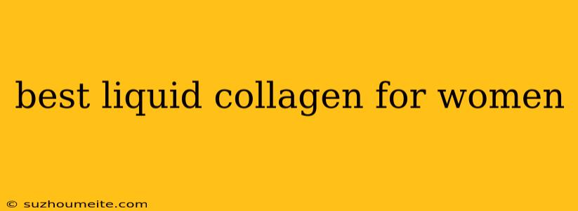 Best Liquid Collagen For Women