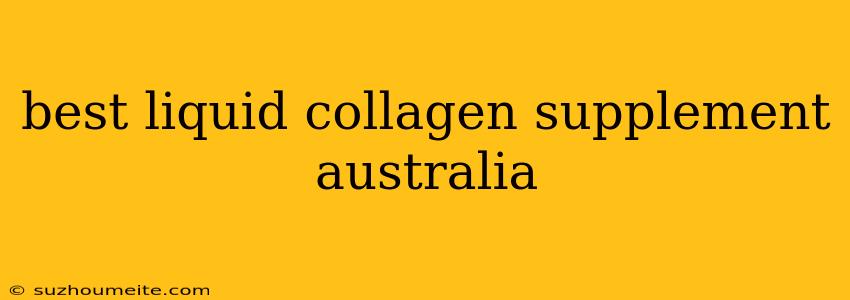 Best Liquid Collagen Supplement Australia