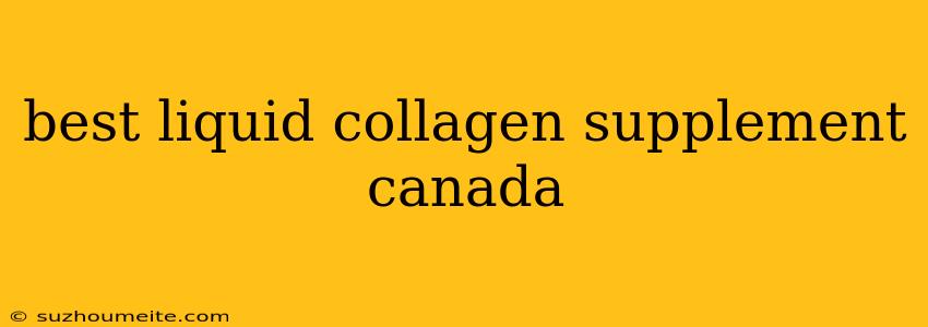 Best Liquid Collagen Supplement Canada