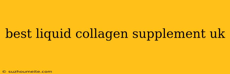 Best Liquid Collagen Supplement Uk