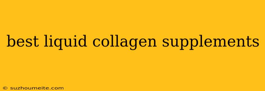 Best Liquid Collagen Supplements