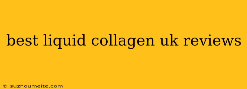 Best Liquid Collagen Uk Reviews