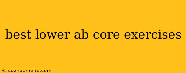 Best Lower Ab Core Exercises