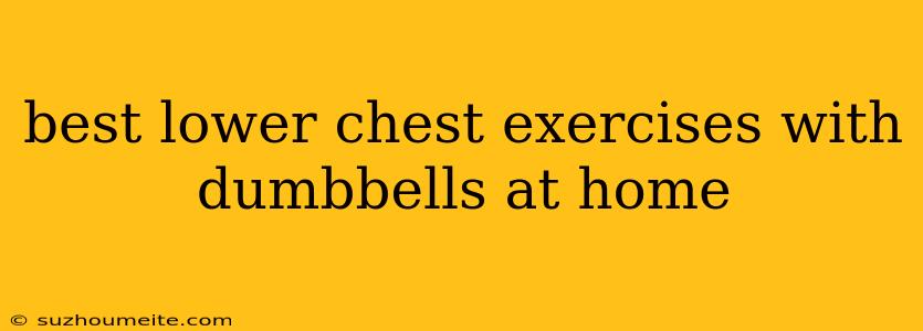 Best Lower Chest Exercises With Dumbbells At Home