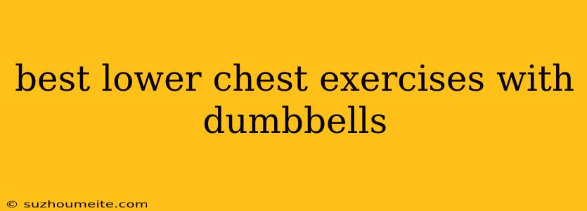 Best Lower Chest Exercises With Dumbbells