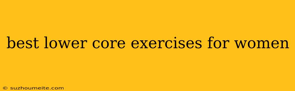 Best Lower Core Exercises For Women