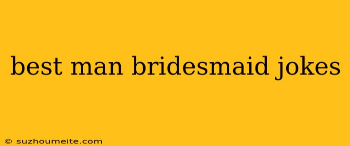 Best Man Bridesmaid Jokes