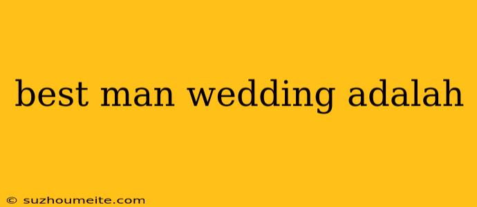 Best Man Wedding Adalah