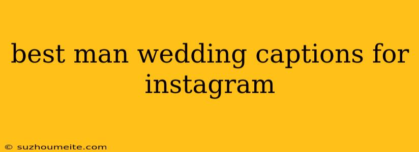 Best Man Wedding Captions For Instagram