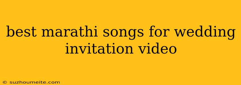 Best Marathi Songs For Wedding Invitation Video