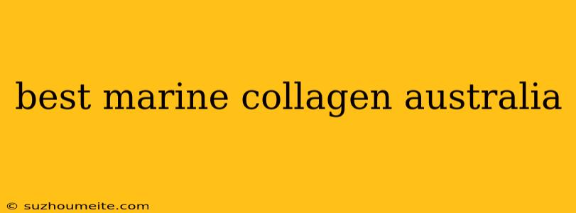 Best Marine Collagen Australia