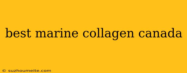 Best Marine Collagen Canada