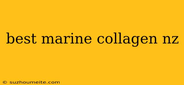 Best Marine Collagen Nz