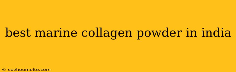 Best Marine Collagen Powder In India