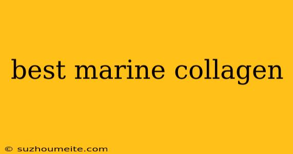 Best Marine Collagen