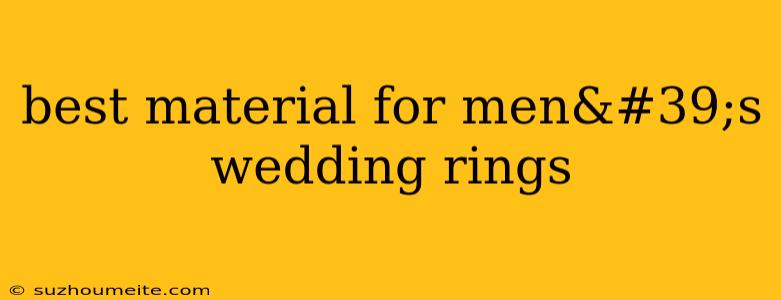 Best Material For Men's Wedding Rings