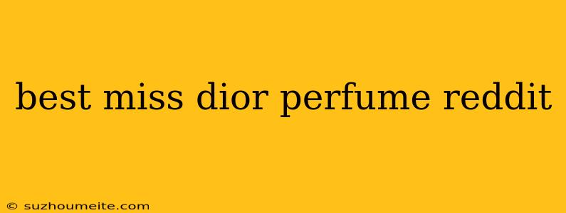 Best Miss Dior Perfume Reddit