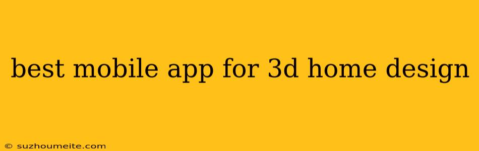 Best Mobile App For 3d Home Design