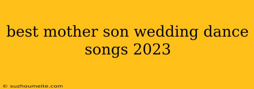 Best Mother Son Wedding Dance Songs 2023