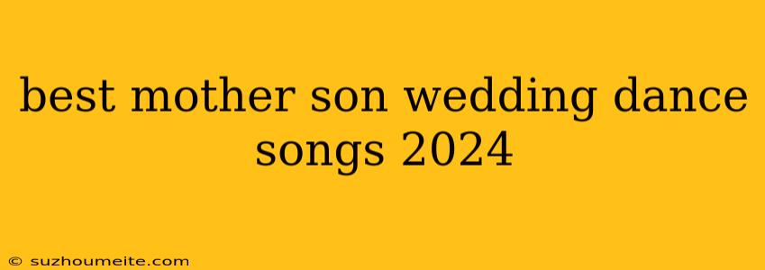 Best Mother Son Wedding Dance Songs 2024