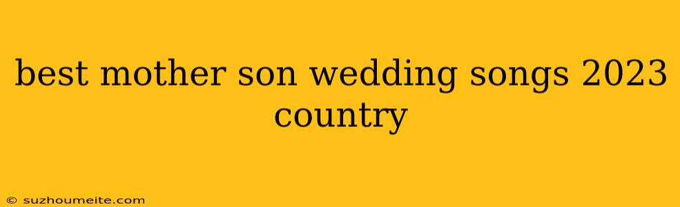 Best Mother Son Wedding Songs 2023 Country