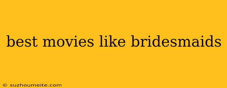 Best Movies Like Bridesmaids