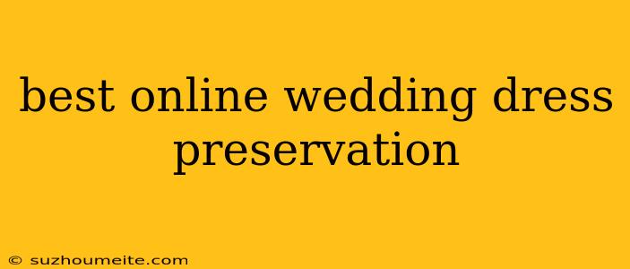 Best Online Wedding Dress Preservation