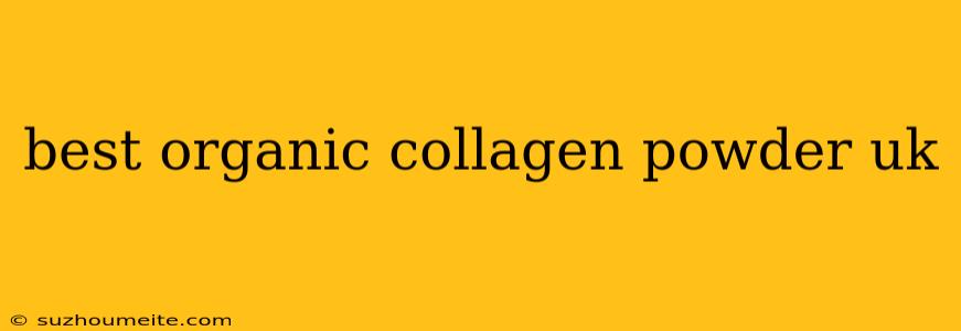 Best Organic Collagen Powder Uk